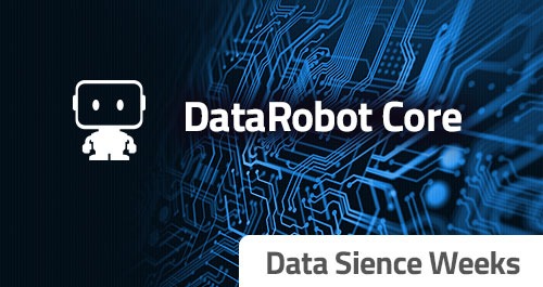 Data Sience Weeks: Data Sience Weeks Datarobot Core News